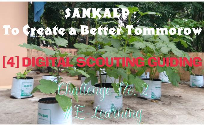 SANKALP : To Create a Better Tommorow | [4] Digital Scouting Guiding | Project Report of Challenge No.2 #E-Learning